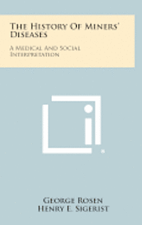 bokomslag The History of Miners' Diseases: A Medical and Social Interpretation