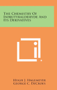 bokomslag The Chemistry of Isobutyraldehyde and Its Derivatives