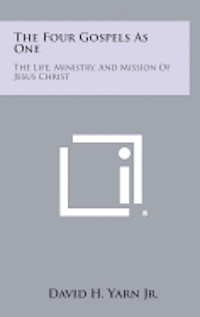 bokomslag The Four Gospels as One: The Life, Ministry, and Mission of Jesus Christ