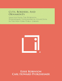 Cuts, Borders, and Ornaments: Selected from the Robinson Pforzheimer Typographical Collection in the New York Public Library 1
