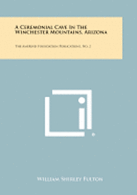 bokomslag A Ceremonial Cave in the Winchester Mountains, Arizona: The Amerind Foundation Publications, No. 2