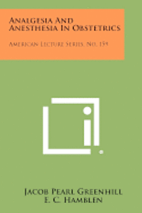 bokomslag Analgesia and Anesthesia in Obstetrics: American Lecture Series, No. 159