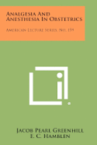 Analgesia and Anesthesia in Obstetrics: American Lecture Series, No. 159 1