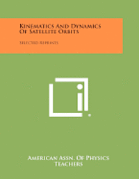 bokomslag Kinematics and Dynamics of Satellite Orbits: Selected Reprints