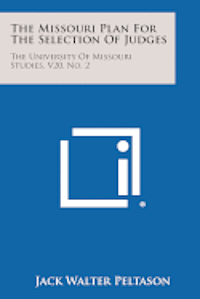 The Missouri Plan for the Selection of Judges: The University of Missouri Studies, V20, No. 2 1