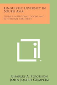 Linguistic Diversity in South Asia: Studies in Regional, Social and Functional Variation 1