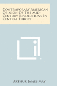 bokomslag Contemporary American Opinion of the Mid-Century Revolutions in Central Europe