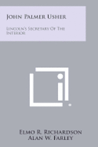 bokomslag John Palmer Usher: Lincoln's Secretary of the Interior