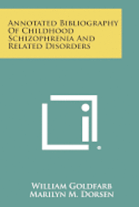 bokomslag Annotated Bibliography of Childhood Schizophrenia and Related Disorders