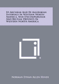 bokomslag Ep-Archean and Ep-Algonkian Intervals in Western North America, and Uncompahgran and Beltian Deposits in Western North America