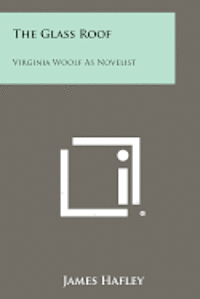 bokomslag The Glass Roof: Virginia Woolf as Novelist