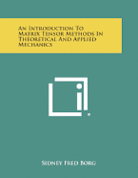 bokomslag An Introduction to Matrix Tensor Methods in Theoretical and Applied Mechanics