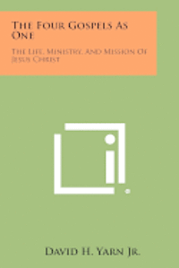 bokomslag The Four Gospels as One: The Life, Ministry, and Mission of Jesus Christ