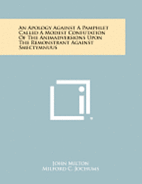 bokomslag An Apology Against a Pamphlet Called a Modest Confutation of the Animadversions Upon the Remonstrant Against Smectymnuus