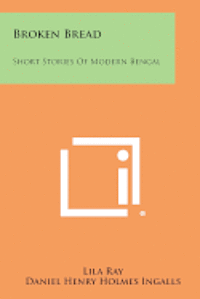 Broken Bread: Short Stories of Modern Bengal 1