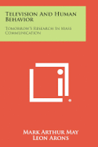 bokomslag Television and Human Behavior: Tomorrow's Research in Mass Communication