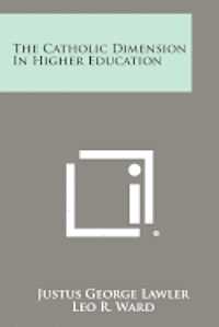 bokomslag The Catholic Dimension in Higher Education