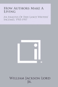 bokomslag How Authors Make a Living: An Analysis of Free Lance Writers' Incomes, 1953-1957