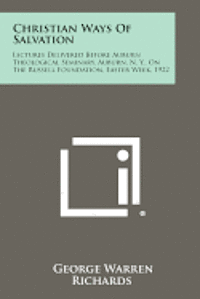 bokomslag Christian Ways of Salvation: Lectures Delivered Before Auburn Theological Seminary, Auburn, N. Y., on the Russell Foundation, Easter Week, 1922