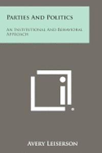 bokomslag Parties and Politics: An Institutional and Behavioral Approach