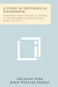 bokomslag A Study in Neotropical Pselaphidae: Northwestern University Studies in the Biological Sciences and Medicine, No. 1