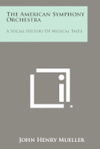 bokomslag The American Symphony Orchestra: A Social History of Musical Taste