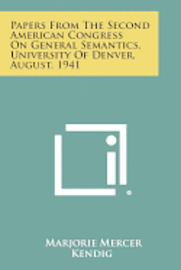 Papers from the Second American Congress on General Semantics, University of Denver, August, 1941 1