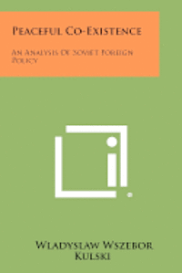 bokomslag Peaceful Co-Existence: An Analysis of Soviet Foreign Policy