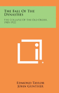 bokomslag The Fall of the Dynasties: The Collapse of the Old Order, 1905-1922