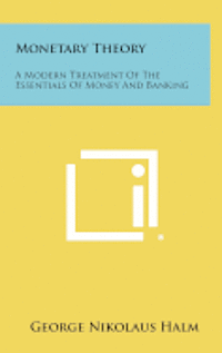 bokomslag Monetary Theory: A Modern Treatment of the Essentials of Money and Banking