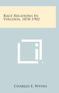 Race Relations in Virginia, 1870-1902 1