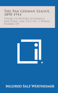 bokomslag The Pan German League, 1890-1914: Studies in History, Economics and Public Law, V112, No. 2, Whole Number 251