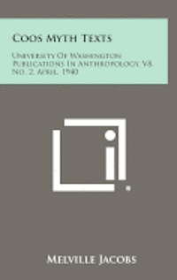 bokomslag Coos Myth Texts: University of Washington Publications in Anthropology, V8, No. 2, April, 1940