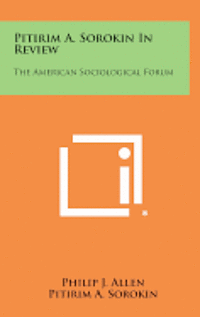 bokomslag Pitirim A. Sorokin in Review: The American Sociological Forum