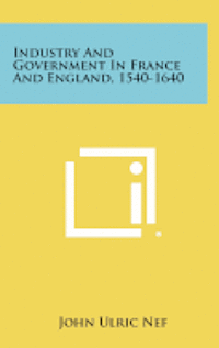 Industry and Government in France and England, 1540-1640 1