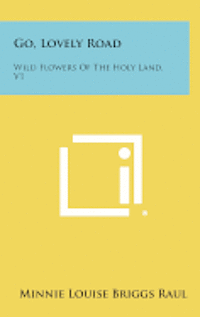 bokomslag Go, Lovely Road: Wild Flowers of the Holy Land, V1