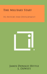 The Military Staff: Its History and Development 1