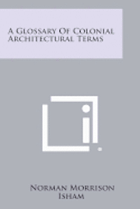 bokomslag A Glossary of Colonial Architectural Terms