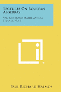 Lectures on Boolean Algebras: Van Nostrand Mathematical Studies, No. 1 1