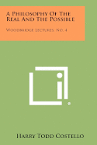 bokomslag A Philosophy of the Real and the Possible: Woodbridge Lectures, No. 4