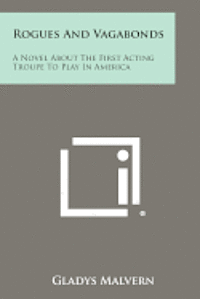 bokomslag Rogues and Vagabonds: A Novel about the First Acting Troupe to Play in America