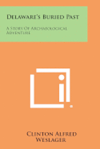 bokomslag Delaware's Buried Past: A Story of Archaeological Adventure