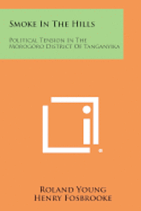 bokomslag Smoke in the Hills: Political Tension in the Morogoro District of Tanganyika