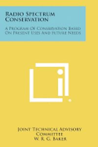 bokomslag Radio Spectrum Conservation: A Program of Conservation Based on Present Uses and Future Needs