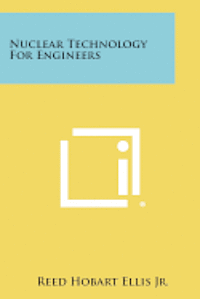 Nuclear Technology for Engineers 1