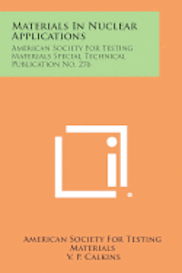 Materials in Nuclear Applications: American Society for Testing Materials Special Technical Publication No. 276 1