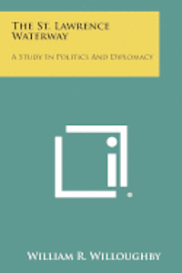 The St. Lawrence Waterway: A Study in Politics and Diplomacy 1