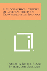 Bibliographical Studies of Seven Authors of Crawfordsville, Indiana 1