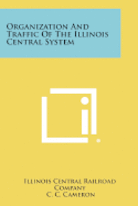 Organization and Traffic of the Illinois Central System 1