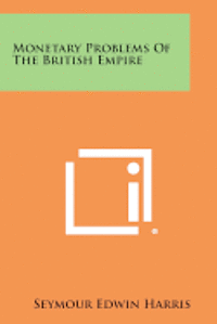 bokomslag Monetary Problems of the British Empire